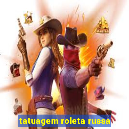 tatuagem roleta russa